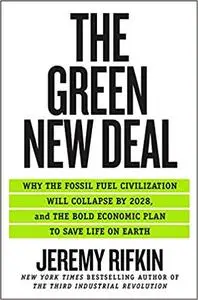 The Green New Deal: Why the Fossil Fuel Civilization Will Collapse by 2028, and the Bold Economic Plan to Save Life on Earth