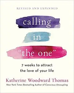 Calling in "The One" Revised and Expanded: 7 Weeks to Attract the Love of Your Life