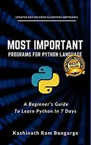 Most Important Programs For Python Language: A Beginner's Guide To Learn Python In 7 Days