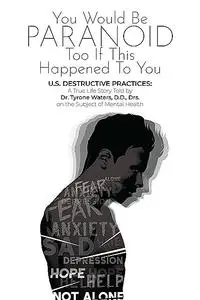 «A True Life Story Told by Dr. Tyrone Waters D.D., Drs. on the Subject of Mental Health» by Tyrone Waters