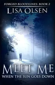 Meet Me When the Sun Goes Down (Forged Bloodlines Book 2) by Lisa Olsen