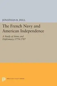 The French Navy and American Independence: A Study of Arms and Diplomacy, 1774-1787