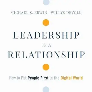 Leadership is a Relationship: How to Put People First in the Digital World [Audiobook]