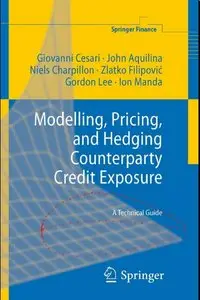 Modelling, Pricing, and Hedging Counterparty Credit Exposure: A Technical Guide (Springer Finance)