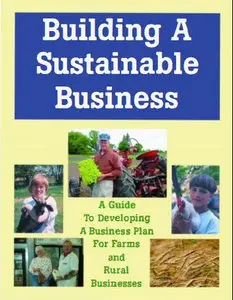 Building a Sustainable Business: A Guide to Developing a Business Plan for Farms and Rural Businesses (repost)