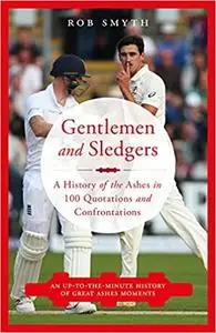Gentlemen and Sledgers: A History of the ashes in 100 Quotations
