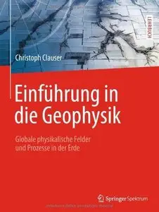 Einführung in die Geophysik: Globale physikalische Felder und Prozesse in der Erde (Repost)