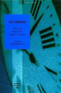The Moment: Time and Rupture in Modern Thought (Repost)