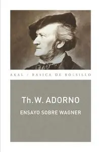 «Ensayo sobre Wagner (Monografías musicales)» by Theodor W. Adorno