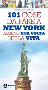 101 cose da fare a New York almeno una volta nella vita di Gianfranco Cordara