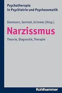 Narzissmus: Theorie, Diagnostik, Therapie. Psychotherapie in Psychiatrie und Psychosomatik