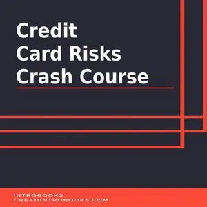 «Credit Card Risks Crash Course» by Introbooks Team