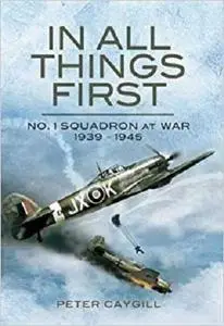 In All Things First: No. 1 Squadron at War 1939 - 45