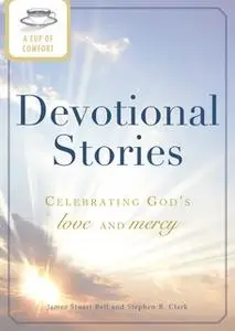 «A Cup of Comfort Devotional Stories: Celebrating God's love and mercy» by James Stuart