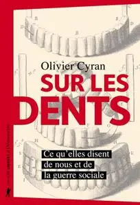 Olivier Cyran, "Sur les dents: Ce qu'elles disent de nous et de la guerre sociale"