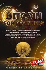 Bitcoin for beginners: The Easiest and Most Effective System to Generate 7-Figure Gains From Scratch, Avoiding the Most Costly