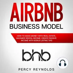 Airbnb Business Model: How to Make Money with Real Estate, Maximize Rental Income