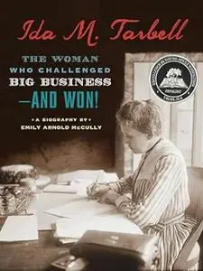 Ida M. Tarbell: The Woman Who Challenged Big Business--and Won!