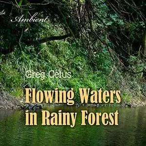 Flowing Waters in Rainy Forest: Ambient Nature Sounds [Audiobook]