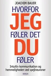 «Hvorfor jeg føler det, du føler» by Joachim Bauer