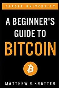 A Beginner's Guide To Bitcoin