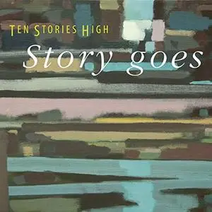 Ten Stories High - Story Goes (2019)