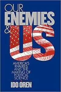 Our Enemies and US: America's Rivalries and the Making of Political Science