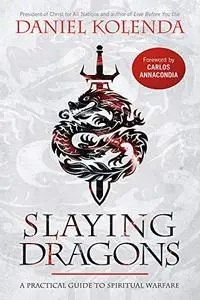 Slaying Dragons: A Practical Guide to Spiritual Warfare