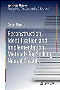 Reconstruction, Identification, and Implementation Methods for Spiking Neural Circuits