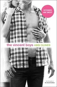 «The Vincent Boys -- Extended and Uncut» by Abbi Glines