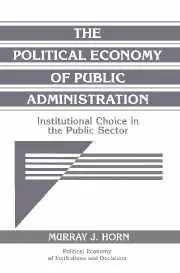 The Political Economy of Public Administration: Institutional Choice in the Public Sector (repost)