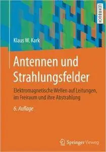 Antennen und Strahlungsfelder: Elektromagnetische Wellen auf Leitungen, im Freiraum und ihre Abstrahlung (Repost)