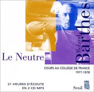 Roland Barthes, "Le neutre : Cours au Collège de France 1977-1978"