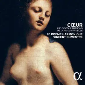 Le Poème Harmonique, Vincent Dumestre - Cœur, airs de cour français de la fin du XVIe siècle (2015) [Official Digital Download]