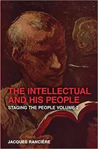 The Intellectual and His People: Staging the People, Volume 2 (Repost)