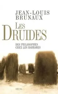 Jean-Louis Brunaux, "Les druides : Des philosophes chez les Barbares"