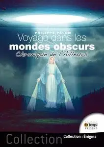 Philippe Palem, "Voyage dans les mondes obscurs - Chronique de l'Ailleurs"