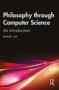 Philosophy through Computer Science: An Introduction