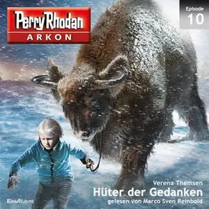 «Perry Rhodan Arkon - Episode 10: Hüter der Gedanken» by Verena Themsen