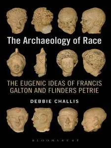 The Archaeology of Race: The Eugenic Ideas of Francis Galton and Flinders Petrie