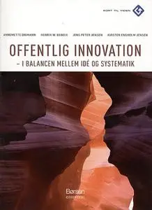 «Offentlig Innovation - I ballance mellem idé og systematik» by Kirsten Engholm Jensen,Jens Peter Jensen,Annemette Digma