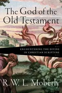 The God of the Old Testament: Encountering the Divine in Christian Scripture