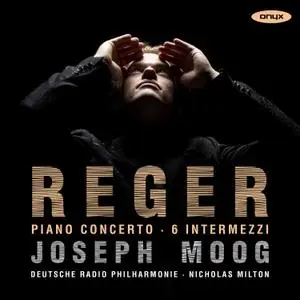 Joseph Moog - Reger: Piano Concerto, 6 Intermezzi (2021)