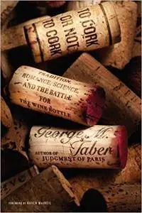 To Cork or Not to Cork: Tradition, Romance, Science, and the Battle for the Wine Bottle