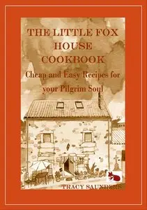 The Little Fox House Cookbook: Cheap and Easy Recipes for your Pilgrim Soul