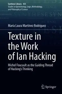 Texture in the Work of Ian Hacking: Michel Foucault as the Guiding Thread of Hacking’s Thinking