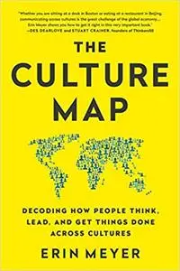 The Culture Map (INTL ED): Decoding How People Think, Lead, and Get Things Done Across Cultures
