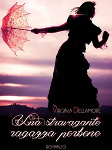 Virginia Dellamore - Una stravagante ragazza perbene