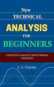 New Technical Analysis for Beginners: Candlestick Analysis Trend Trading Strategies