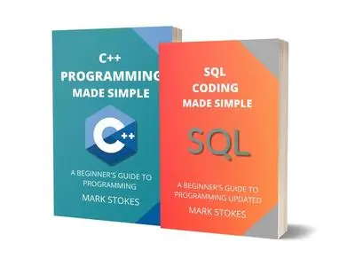 SQL AND C++ PROGRAMMING MADE SIMPLE: A BEGINNER’S GUIDE TO PROGRAMMING - 2 BOOKS IN 1